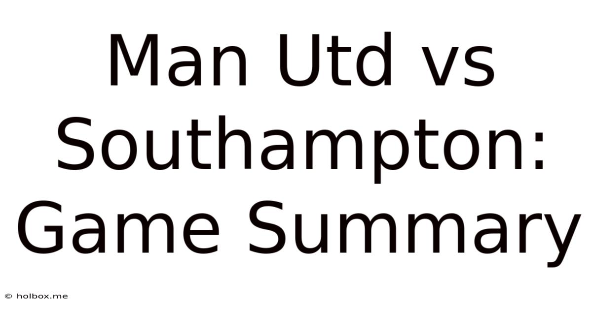 Man Utd Vs Southampton: Game Summary