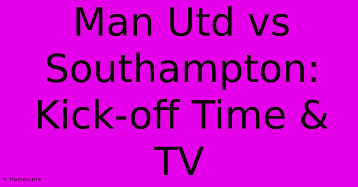 Man Utd Vs Southampton: Kick-off Time & TV