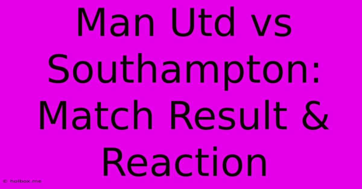 Man Utd Vs Southampton: Match Result & Reaction