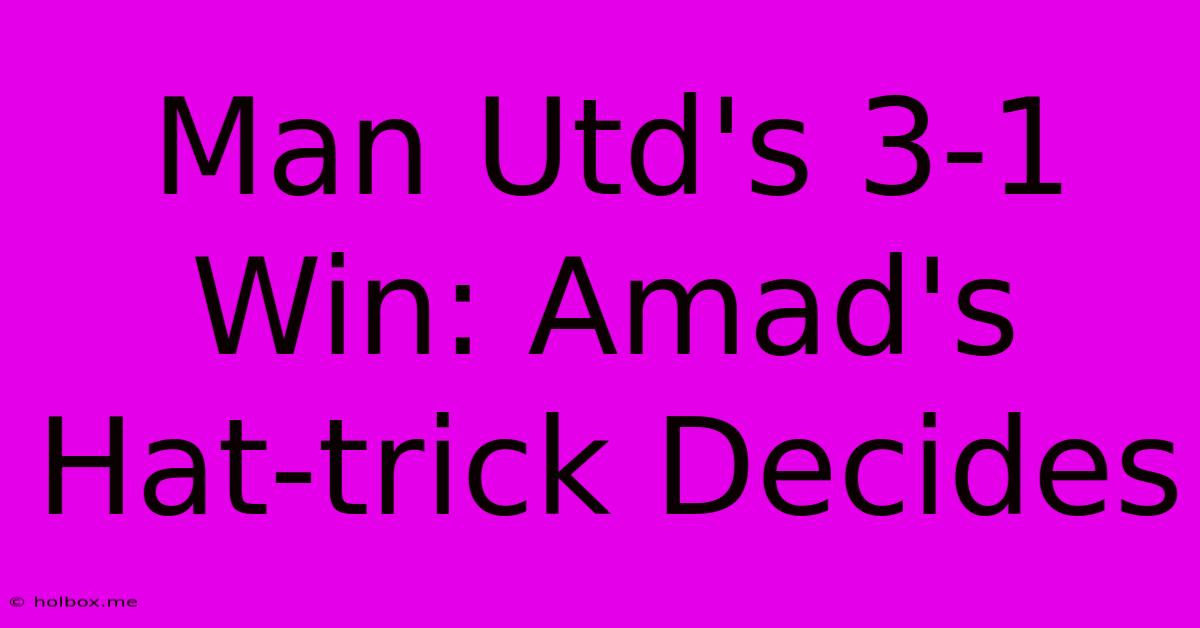 Man Utd's 3-1 Win: Amad's Hat-trick Decides