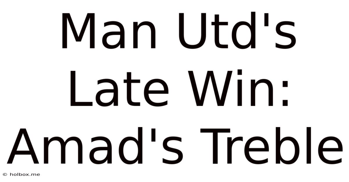 Man Utd's Late Win: Amad's Treble