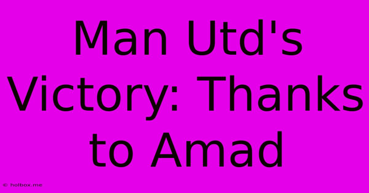 Man Utd's Victory: Thanks To Amad