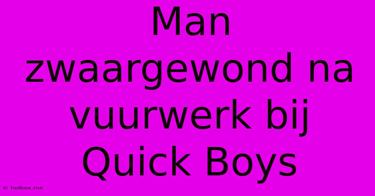 Man Zwaargewond Na Vuurwerk Bij Quick Boys