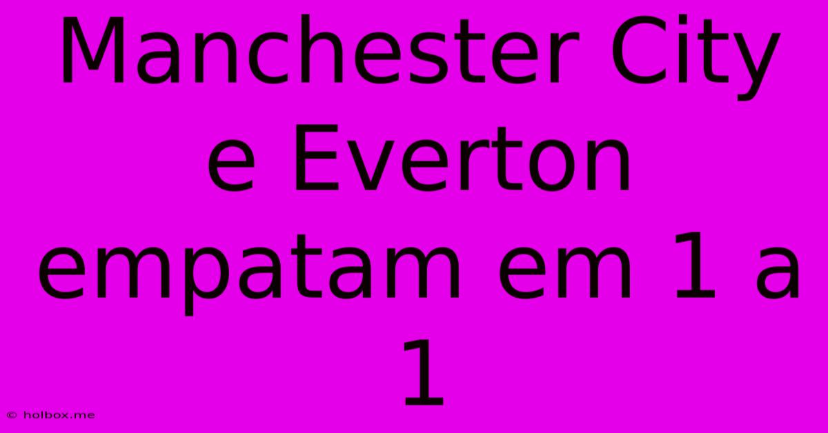 Manchester City E Everton Empatam Em 1 A 1