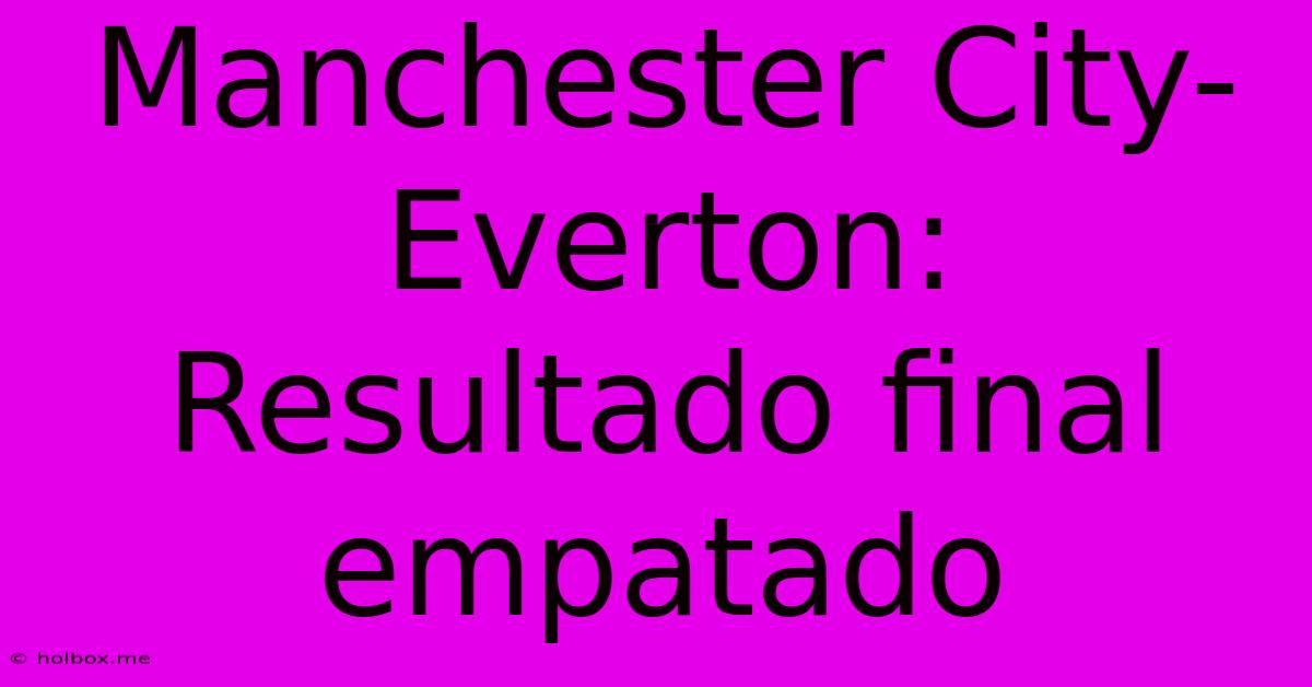 Manchester City-Everton: Resultado Final Empatado