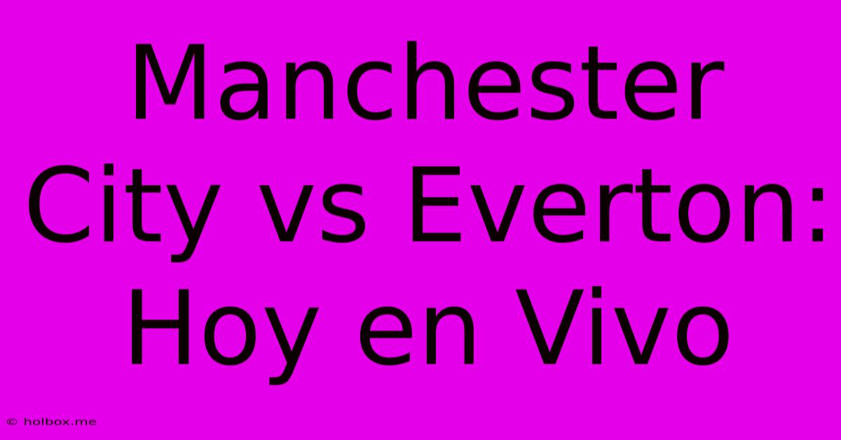 Manchester City Vs Everton: Hoy En Vivo