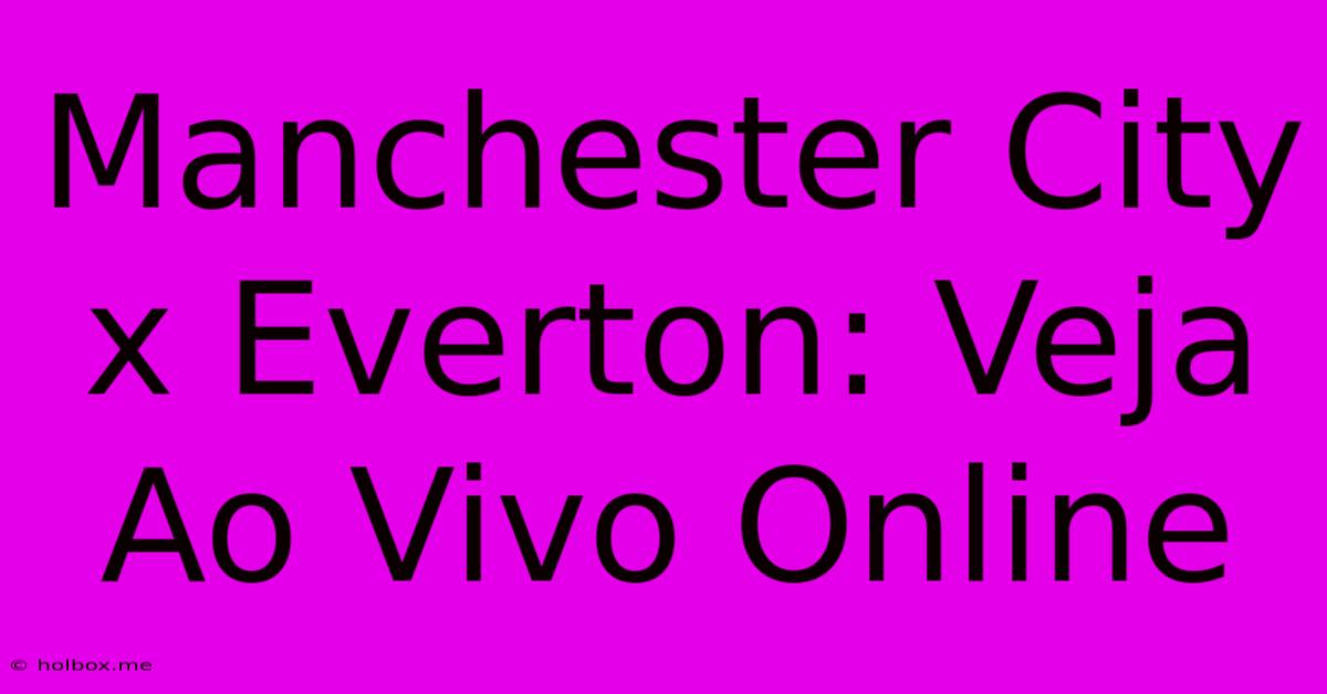 Manchester City X Everton: Veja Ao Vivo Online