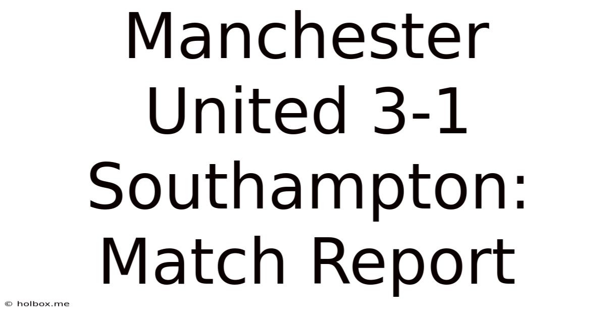 Manchester United 3-1 Southampton: Match Report