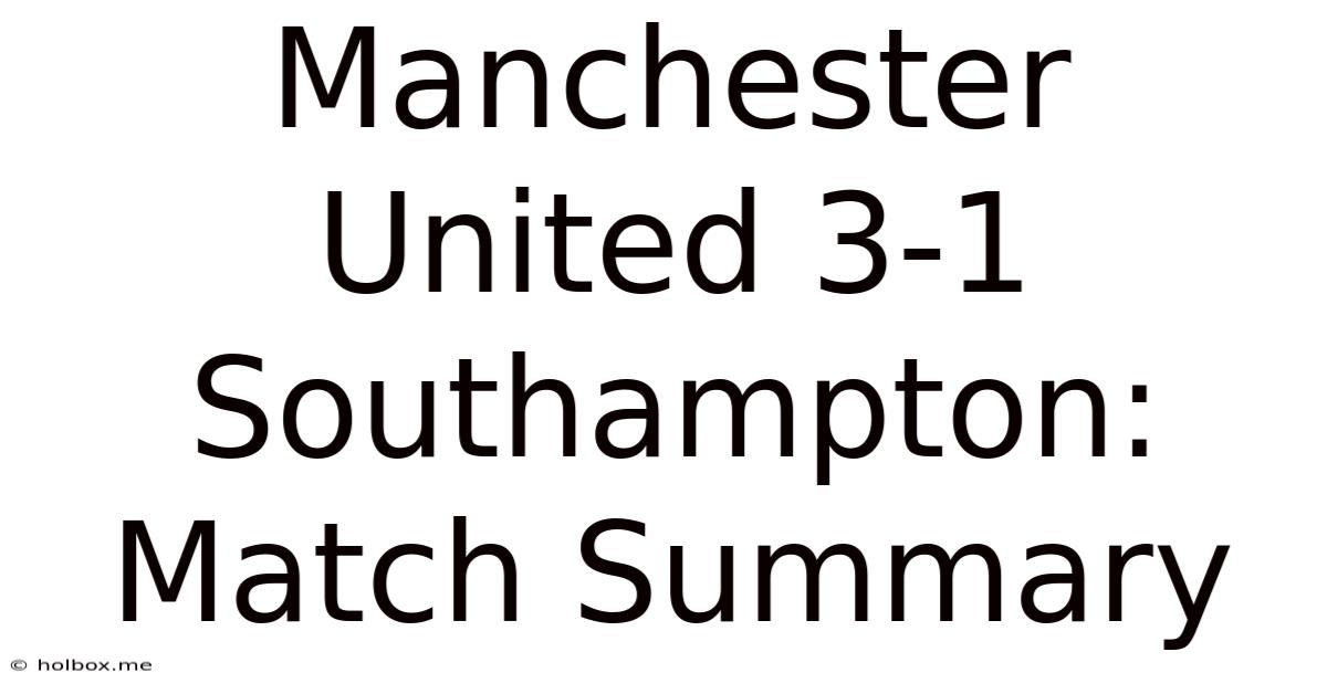 Manchester United 3-1 Southampton: Match Summary