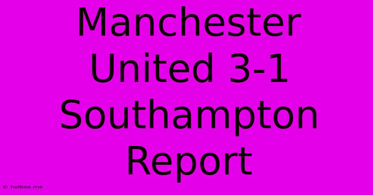 Manchester United 3-1 Southampton Report