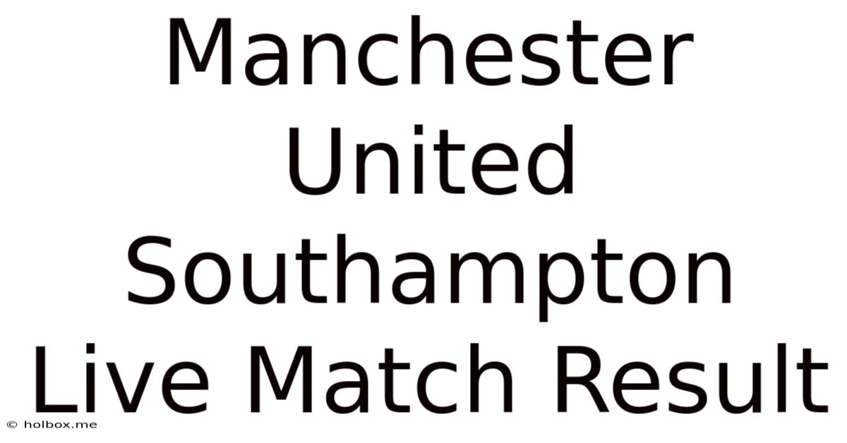 Manchester United Southampton Live Match Result