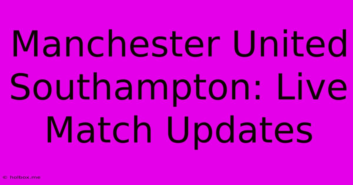 Manchester United Southampton: Live Match Updates