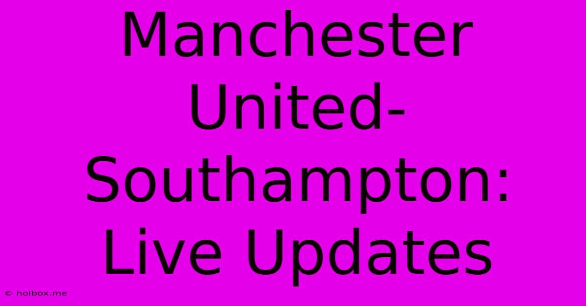 Manchester United-Southampton: Live Updates