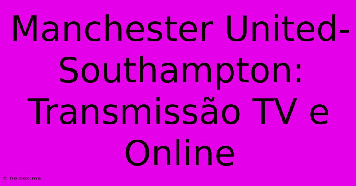 Manchester United-Southampton:  Transmissão TV E Online