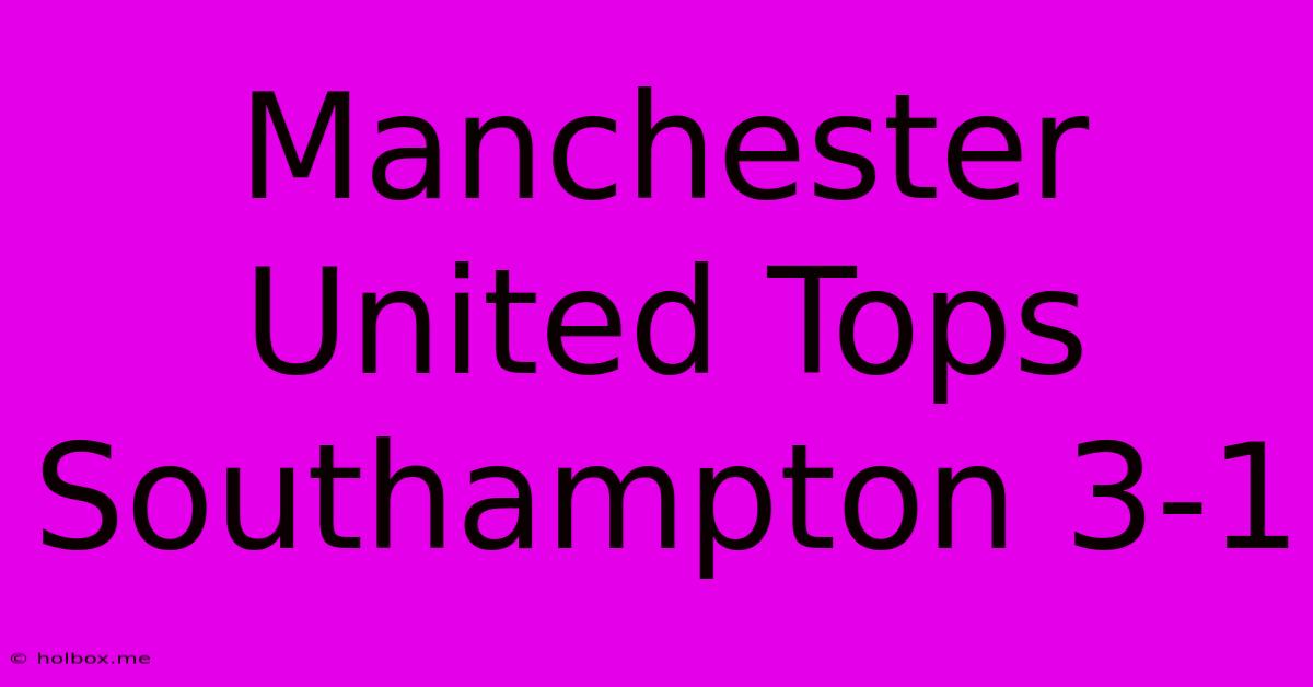 Manchester United Tops Southampton 3-1