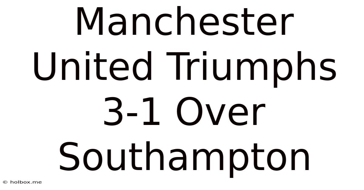 Manchester United Triumphs 3-1 Over Southampton