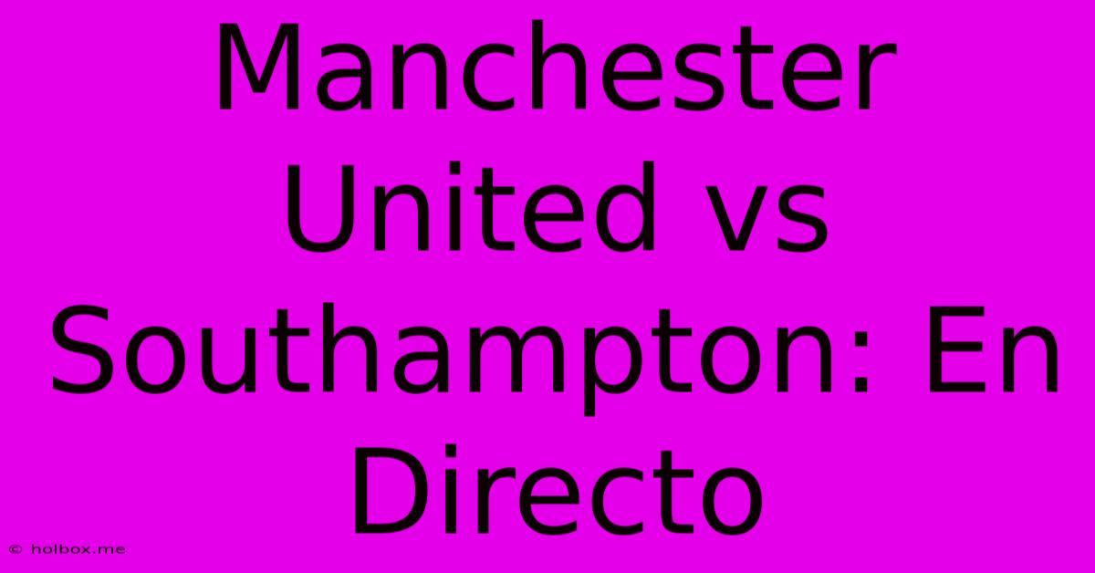 Manchester United Vs Southampton: En Directo