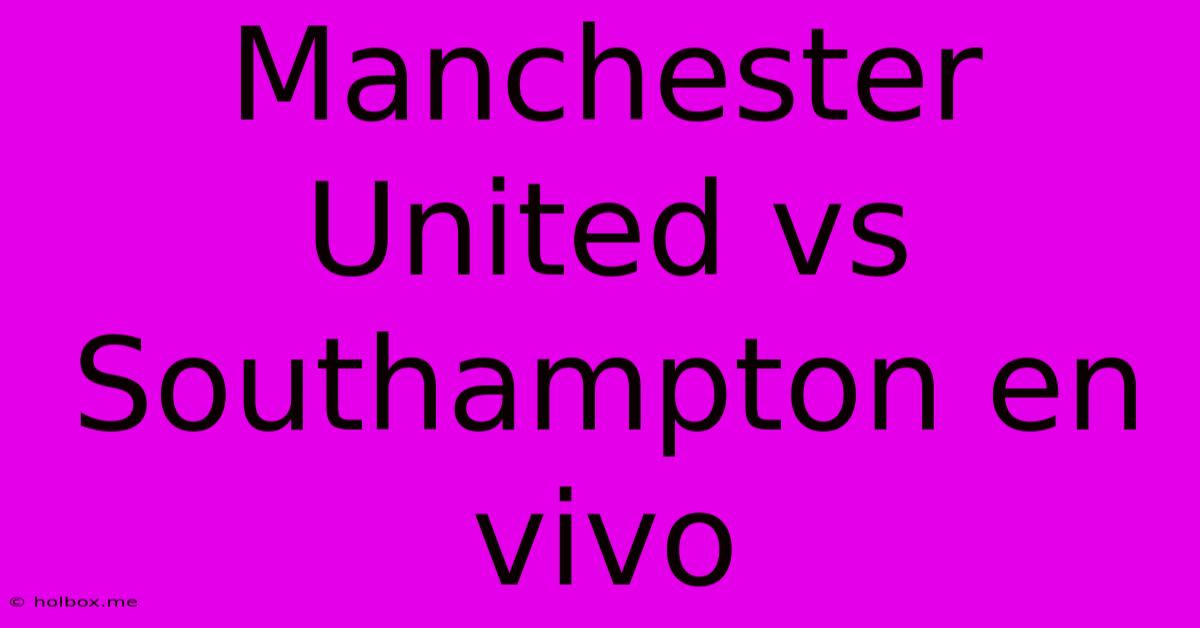 Manchester United Vs Southampton En Vivo