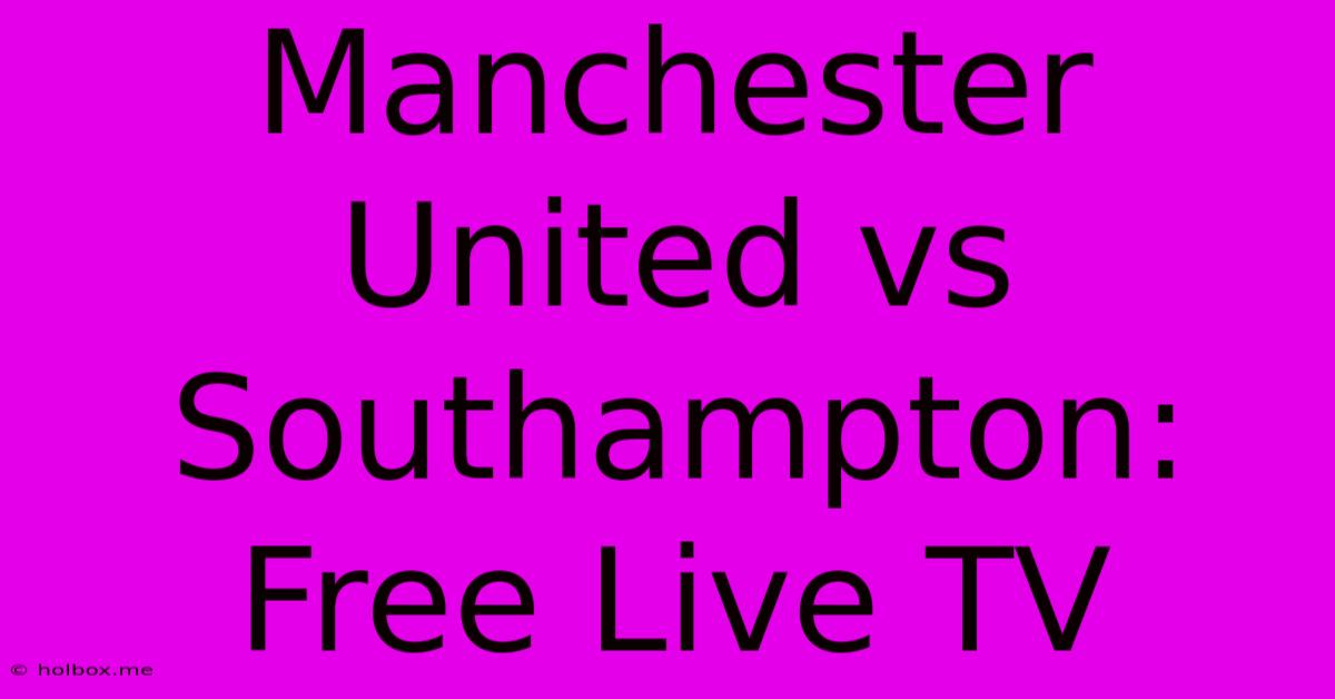 Manchester United Vs Southampton: Free Live TV