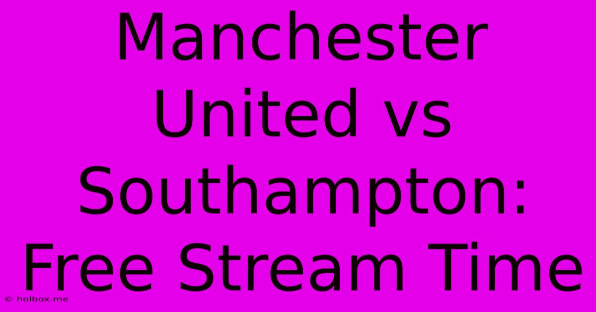 Manchester United Vs Southampton: Free Stream Time