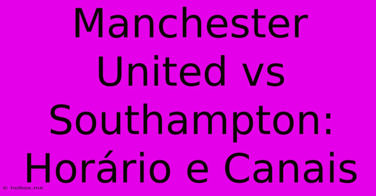 Manchester United Vs Southampton: Horário E Canais