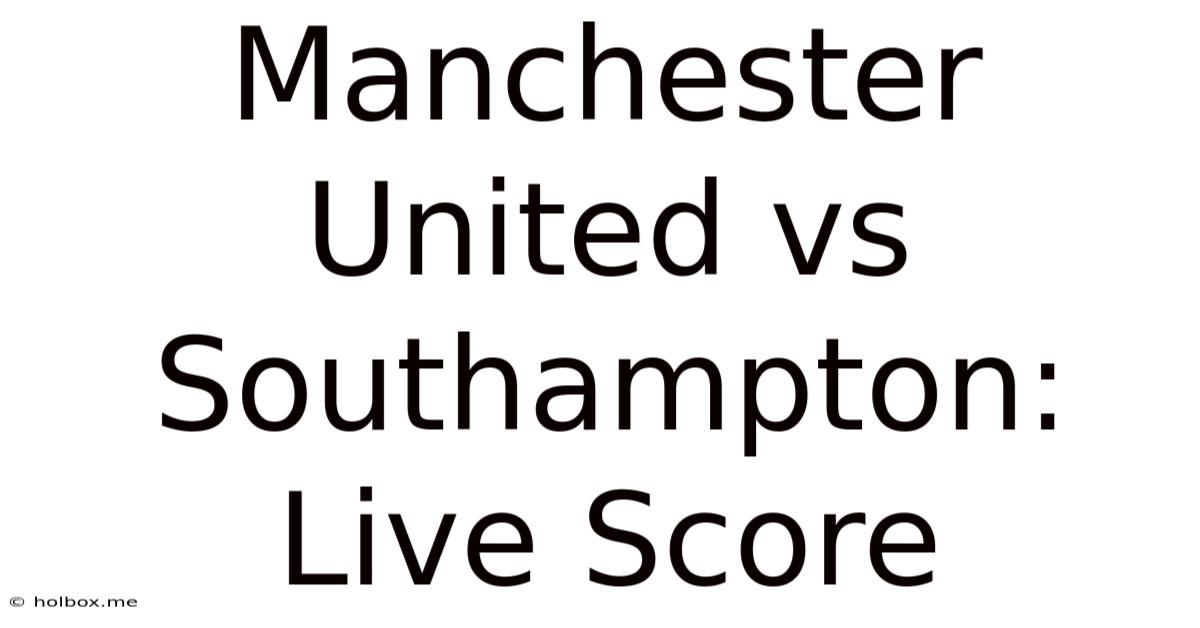 Manchester United Vs Southampton: Live Score