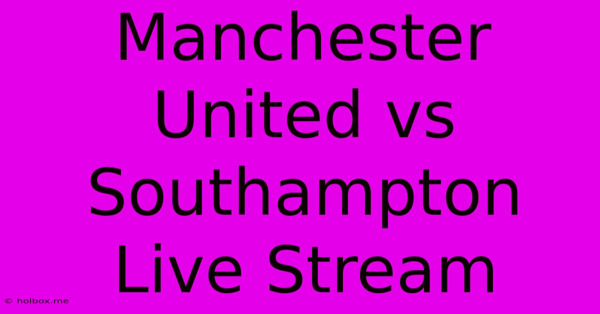 Manchester United Vs Southampton Live Stream