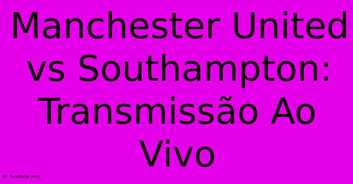 Manchester United Vs Southampton: Transmissão Ao Vivo