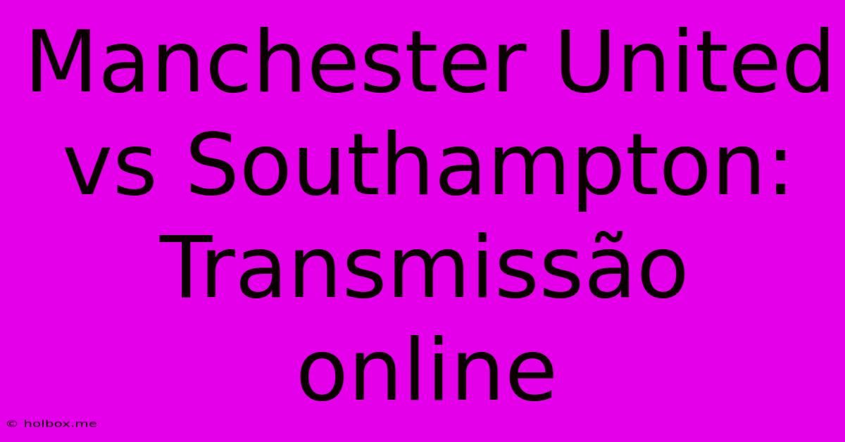 Manchester United Vs Southampton: Transmissão Online