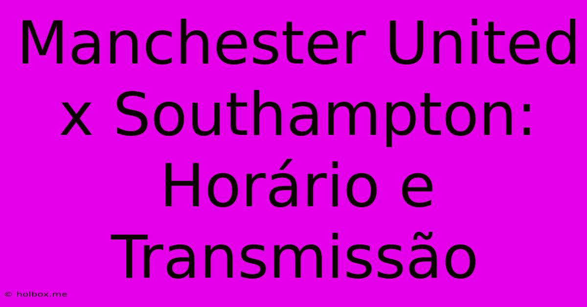 Manchester United X Southampton: Horário E Transmissão