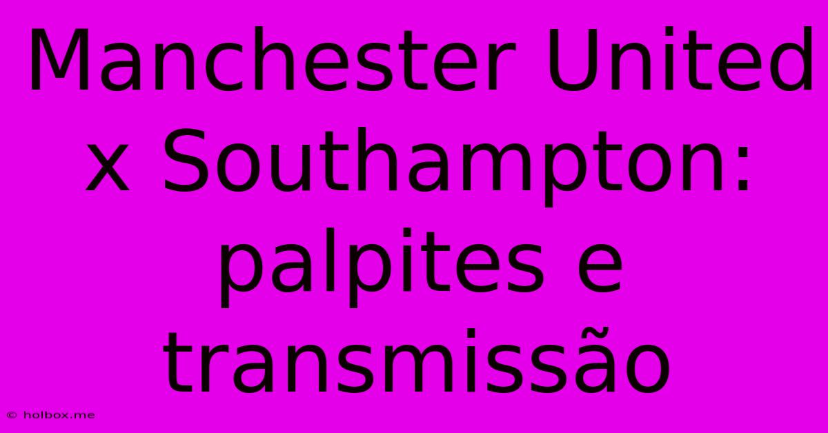 Manchester United X Southampton: Palpites E Transmissão