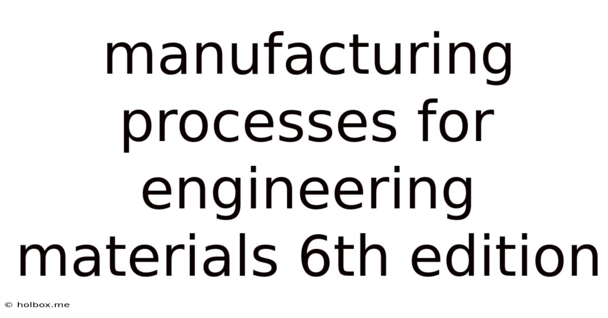 Manufacturing Processes For Engineering Materials 6th Edition