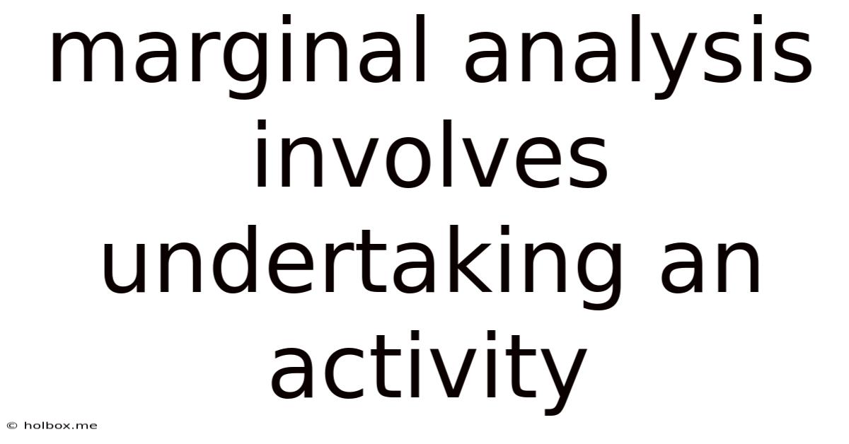 Marginal Analysis Involves Undertaking An Activity