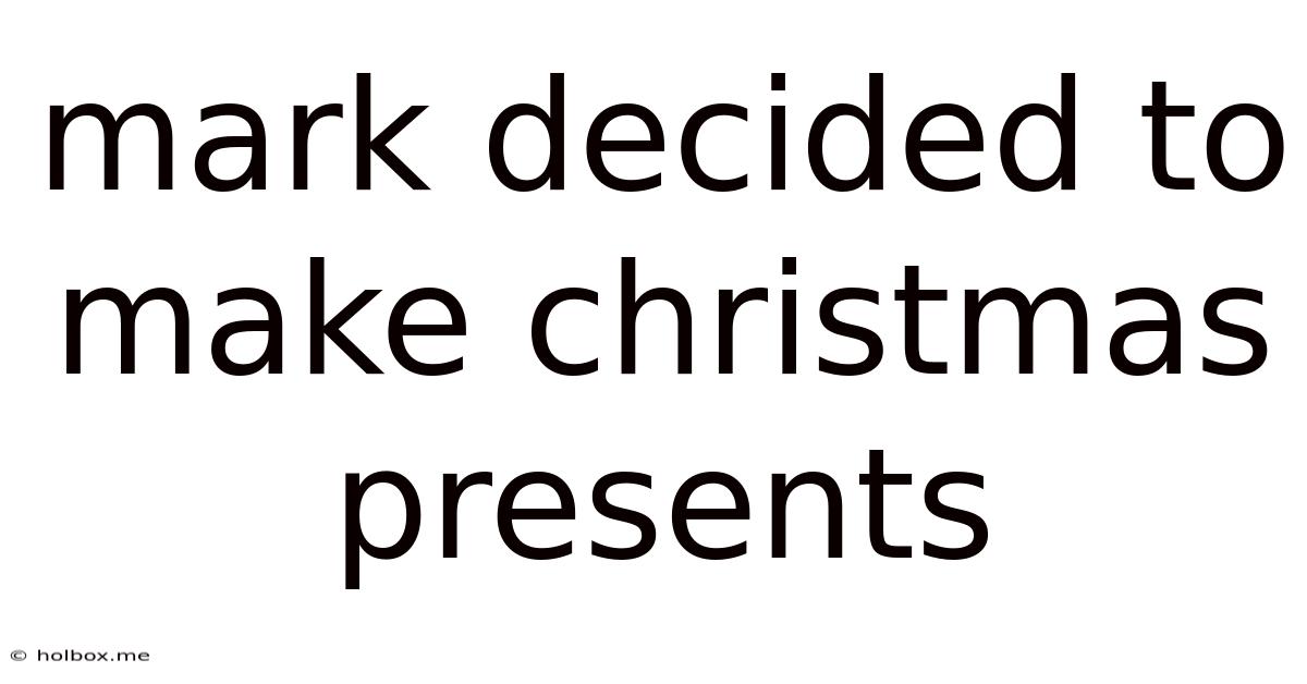 Mark Decided To Make Christmas Presents