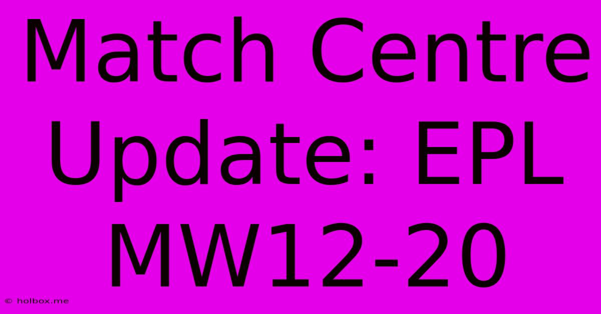 Match Centre Update: EPL MW12-20