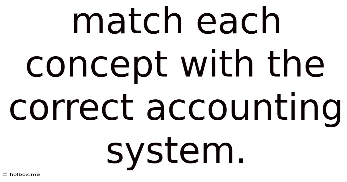 Match Each Concept With The Correct Accounting System.