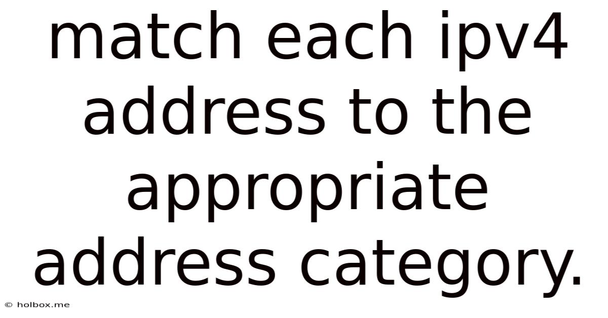 Match Each Ipv4 Address To The Appropriate Address Category.