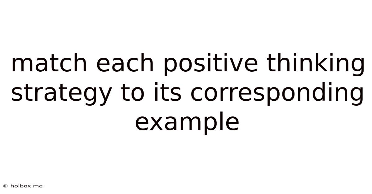 Match Each Positive Thinking Strategy To Its Corresponding Example