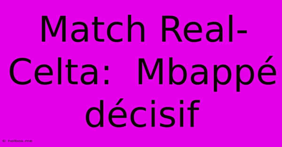 Match Real-Celta:  Mbappé Décisif