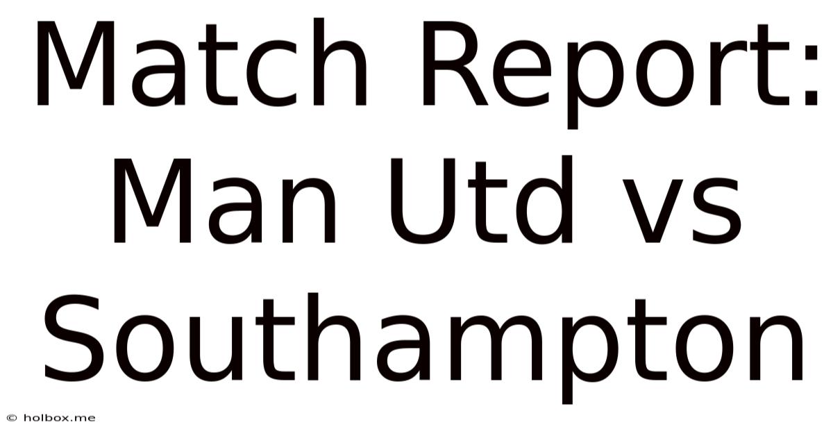 Match Report: Man Utd Vs Southampton