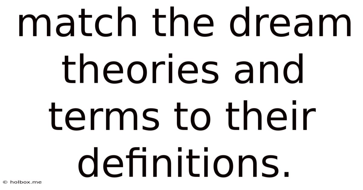 Match The Dream Theories And Terms To Their Definitions.