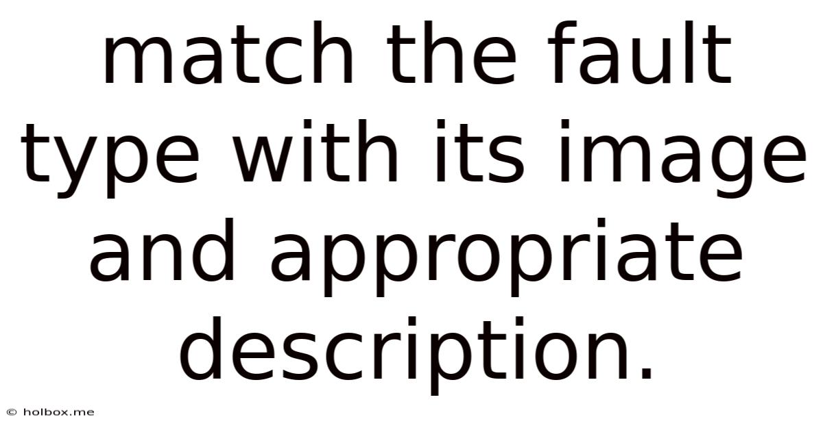 Match The Fault Type With Its Image And Appropriate Description.