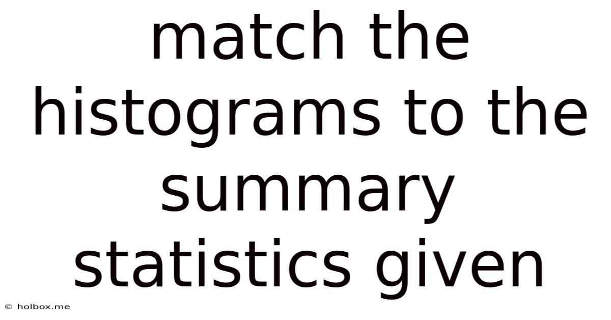 Match The Histograms To The Summary Statistics Given