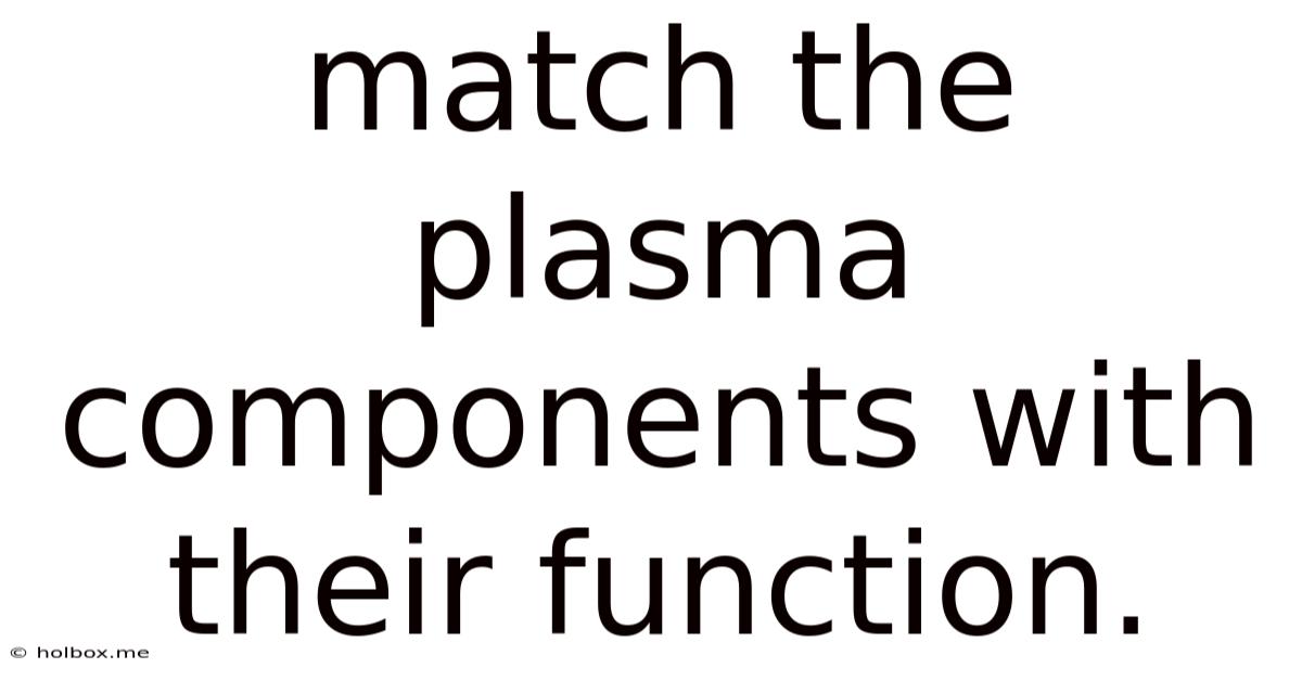 Match The Plasma Components With Their Function.