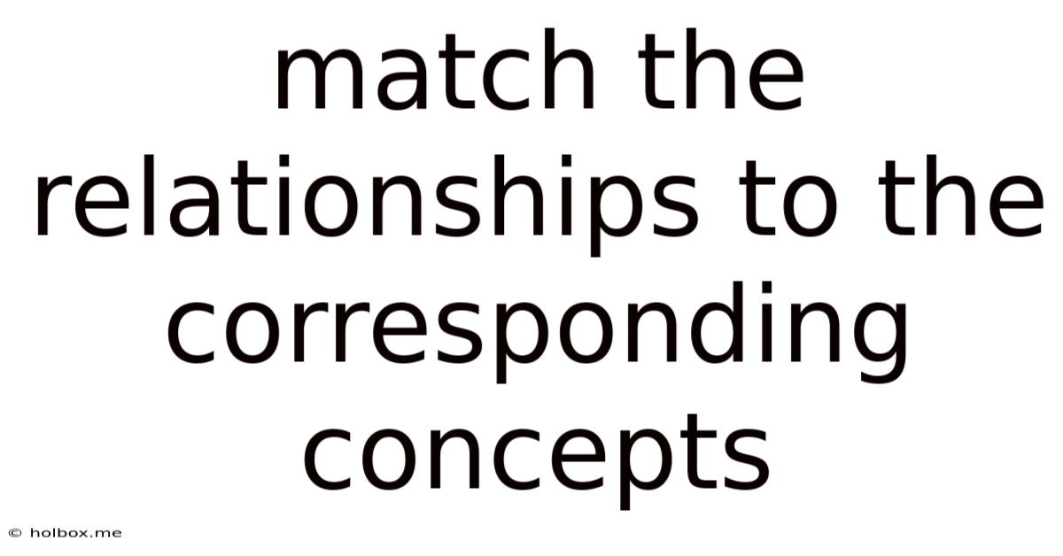 Match The Relationships To The Corresponding Concepts