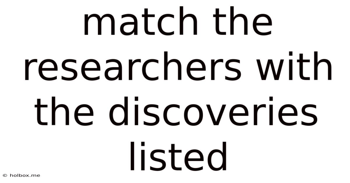 Match The Researchers With The Discoveries Listed