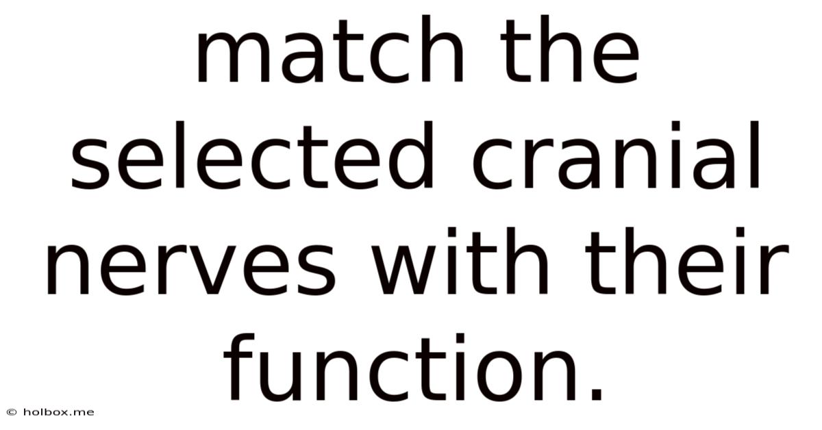 Match The Selected Cranial Nerves With Their Function.