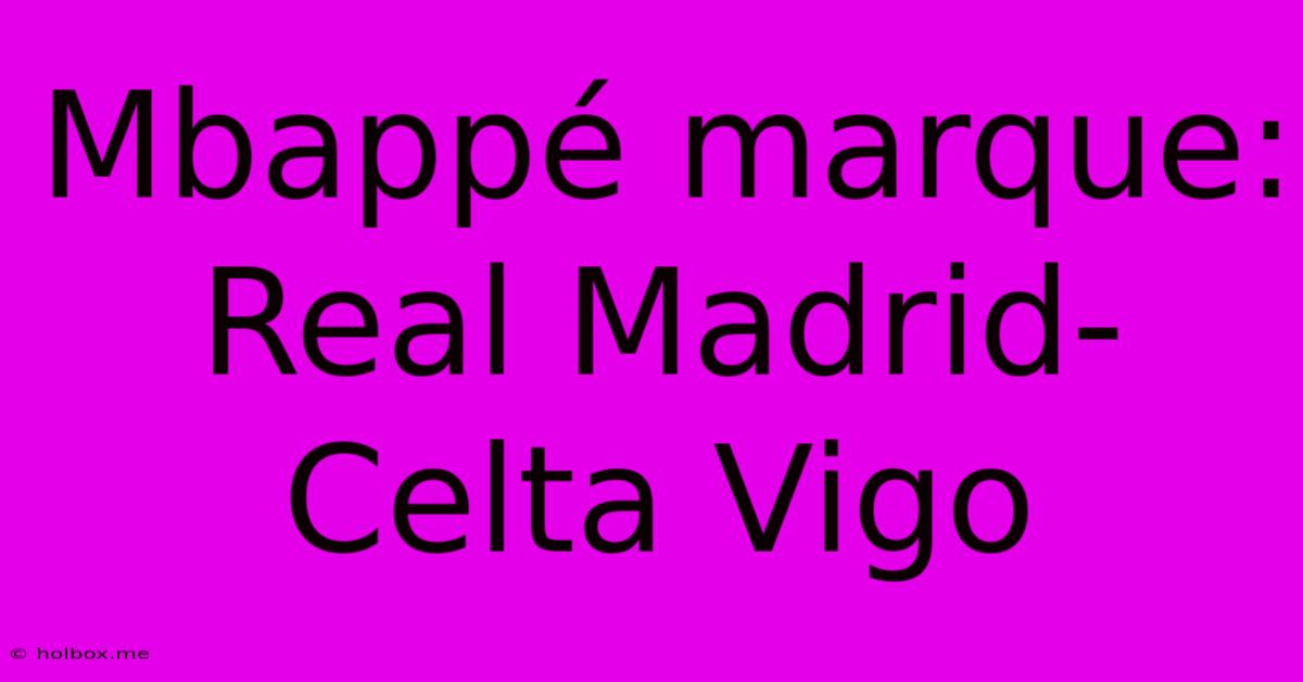 Mbappé Marque: Real Madrid-Celta Vigo