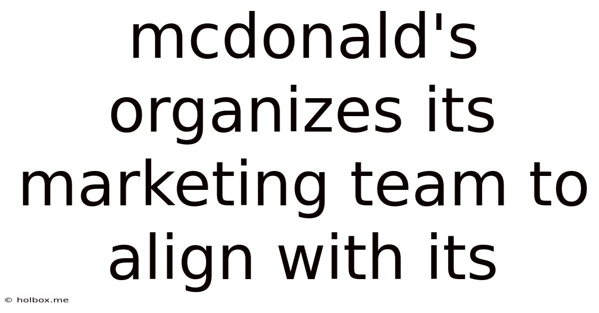 Mcdonald's Organizes Its Marketing Team To Align With Its