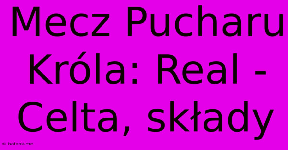 Mecz Pucharu Króla: Real - Celta, Składy